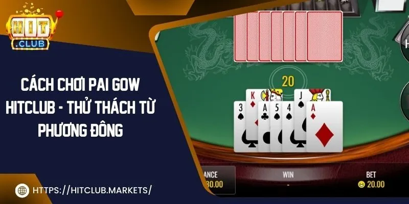 Cách chơi pai gow Hit Club - Thử thách từ phương đông