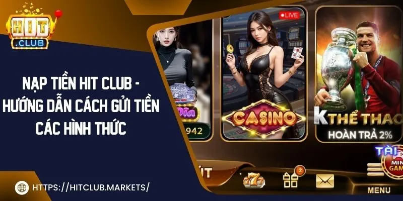 Nạp tiền Hit Club - Hướng dẫn cách gửi tiền các hình thức