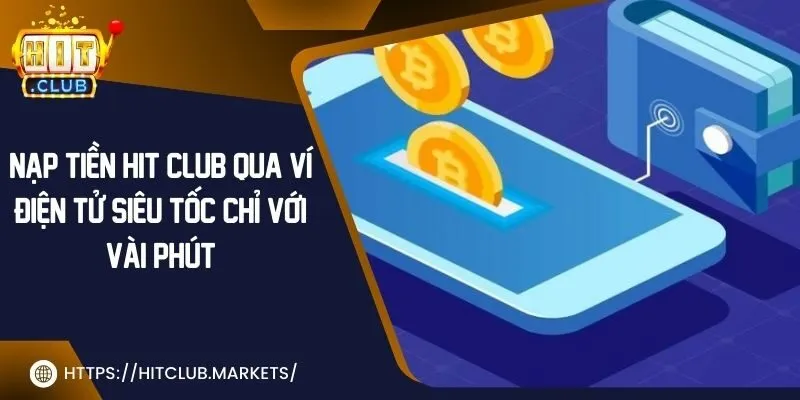 Nạp tiền Hit Club qua ví điện tử siêu tốc chỉ với vài phút 